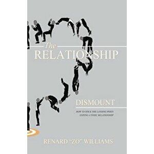 The Relationship Dismount: How to Stick the Landing When Exiting a Toxic Relationship, Paperback - Renard Zo Williams imagine