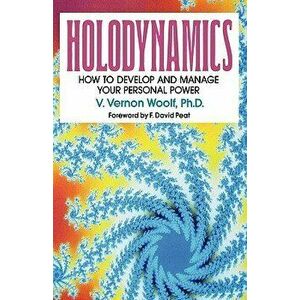 Holodynamics: How to Develop and Manage Your Personal Power, Paperback - Victor Vernon Woolf imagine