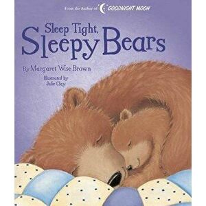 Sleep Tight, Sleepy Bears, Hardcover - Margaret Wise Brown imagine