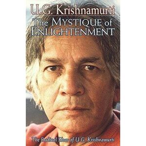 The Mystique of Enlightenment: The Radical Ideas of U.G. Krishnamurti, Paperback - U. G. Krishnamurti imagine