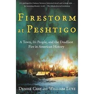 Firestorm at Peshtigo: A Town, Its People, and the Deadliest Fire in American History, Paperback - William Lutz imagine