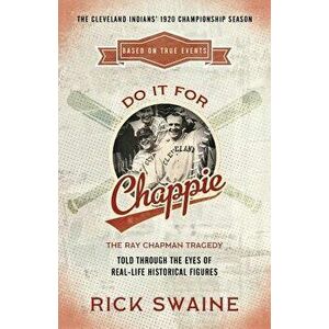 Do It for Chappie: The Ray Chapman Tragedy, Paperback - Rick Swaine imagine