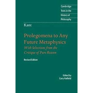 Immanuel Kant: Prolegomena to Any Future Metaphysics: That Will Be Able to Come Forward as Science: With Selections from the Critique of Pure Reason, imagine