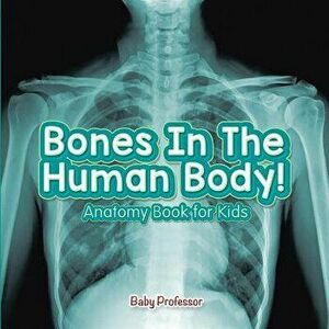 Bones In The Human Body! Anatomy Book for Kids, Paperback - Baby Professor imagine