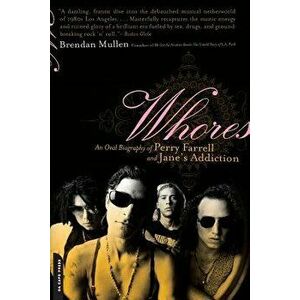 Whores: An Oral Biography of Perry Farrell and Jane's Addiction, Paperback - Brendan Mullen imagine