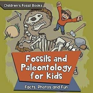 Fossils and Paleontology for Kids: Facts, Photos and Fun Children's Fossil Books, Paperback - Baby Professor imagine