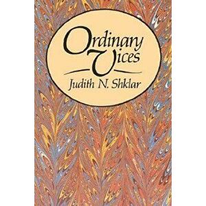 Ordinary Vices, Paperback - Judith N. Shklar imagine
