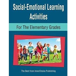 Social-Emotional Learning Activities for the Elementary Grades, Paperback - Dianne Schilling imagine