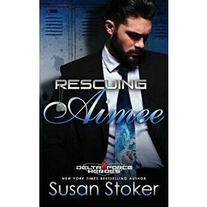 Rescuing Aimee, Paperback - Susan Stoker imagine
