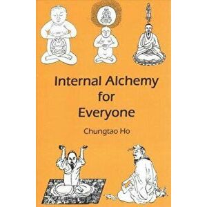 Internal Alchemy for Everyone, Paperback - Chungtao Ho imagine