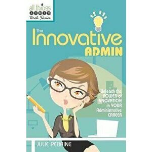 The Innovative Admin, Paperback - Julie Perrine imagine