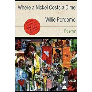 Where a Nickel Costs a Dime, Paperback - Willie Perdomo imagine