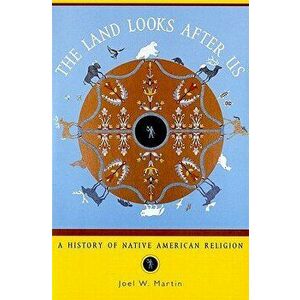 The Land Looks After Us: A History of Native American Religion, Paperback - Joel W. Martin imagine