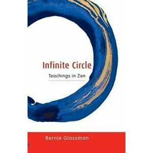 Infinite Circle: Teachings in Zen, Paperback - Bernie Glassman imagine