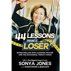 44 Lessons from a Loser: Navigating Life Through Laughter, Prayer and the Occasional Throat Punch, Hardcover - Sonya Jones imagine