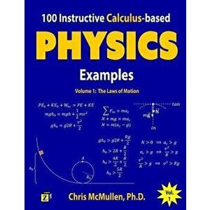 100 Instructive Calculus-Based Physics Examples: The Laws of Motion, Paperback - Chris McMullen imagine