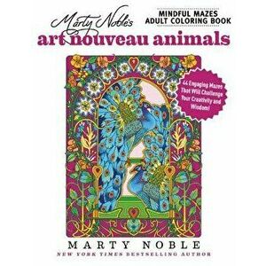 Marty Noble's Mindful Mazes Adult Coloring Book: Art Nouveau Animals: 48 Engaging Mazes That Will Challenge Your Creativity and Wisdom!, Paperback - M imagine