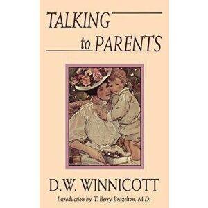 Talking to Parents, Paperback - Donald Woods Winnicott imagine