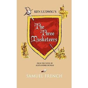 The Three Musketeers, Paperback - Ken Ludwig imagine