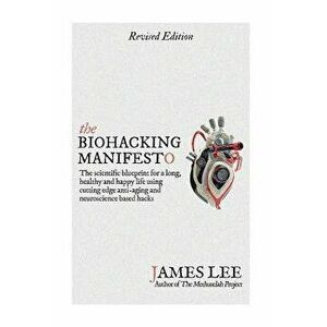 The Biohacking Manifesto: The Scientific Blueprint for a Long, Healthy and Happy Life Using Cutting Edge Anti-Aging and Neuroscience Based Hacks, Pape imagine