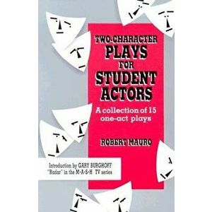 Two-Character Plays for Student Actors: A Collection of 15 One-Act Plays, Paperback - Robert Mauro imagine