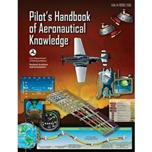 Pilot's Handbook of Aeronautical Knowledge: Faa-H-8083-25b, Paperback - Federal Aviation Administration imagine