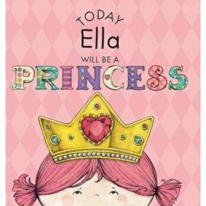 Today Ella Will Be a Princess, Hardcover - Paula Croyle imagine