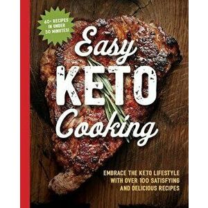 Easy Keto Cooking: Embrace the Keto Lifestyle with Over 100 Satisfying and Delicious Recipes, Paperback - Cider Mill Press imagine