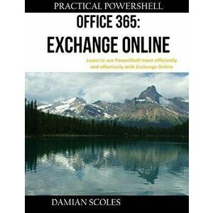 Practical Powershell Office 365 Exchange Online, Paperback - Damian Scoles imagine