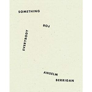 Something for Everybody, Paperback - Anselm Berrigan imagine