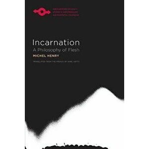 Incarnation: A Philosophy of Flesh, Paperback - Michel Henry imagine