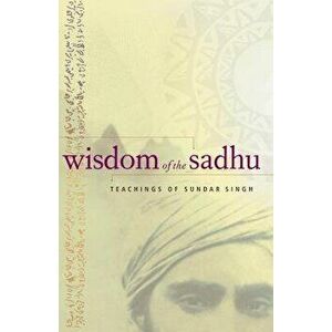 Wisdom of the Sadhu: Teachings of Sundar Singh, Paperback - Sundar Singh imagine