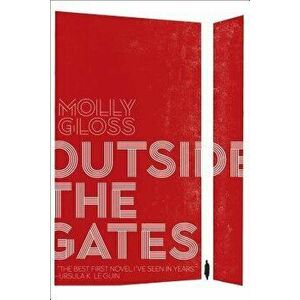 Outside the Gates, Paperback - Molly Gloss imagine