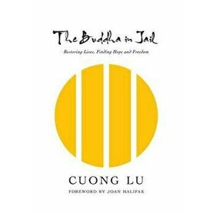 The Buddha in Jail: Restoring Lives, Finding Hope and Freedom, Hardcover - Cuong Lu imagine
