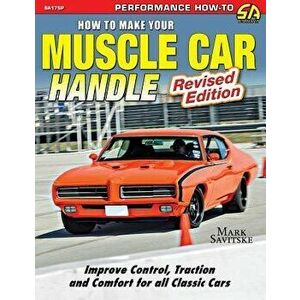 How to Make Your Muscle Car Handle: Revised Edition, Paperback - Mark Savitske imagine