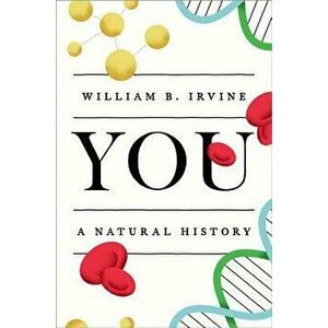 You: A Natural History, Hardcover - William B. Irvine imagine