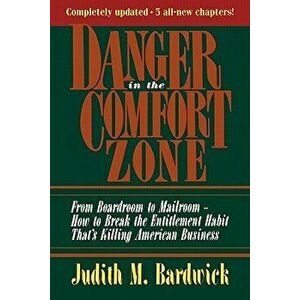 Danger in the Comfort Zone: From Boardroom to Mailroom -- How to Break the Entitlement Habit That's Killing American Business, Paperback - Judith M. B imagine