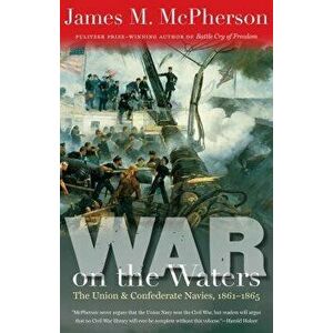 War on the Waters: The Union and Confederate Navies, 1861-1865, Paperback - James M. McPherson imagine