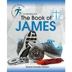 Spiritual Cross Training: The Book of James, Paperback - Terrence Chandler-Harrison imagine