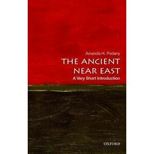 The Ancient Near East, Paperback - Amanda H. Podany imagine