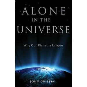 Alone in the Universe: Why Our Planet Is Unique, Paperback - John Gribbin imagine