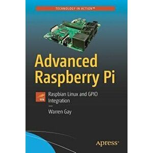 Advanced Raspberry Pi: Raspbian Linux and Gpio Integration - Warren Gay imagine