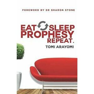 Eat, Sleep, Prophesy, Repeat, Paperback - Tomi Arayomi imagine