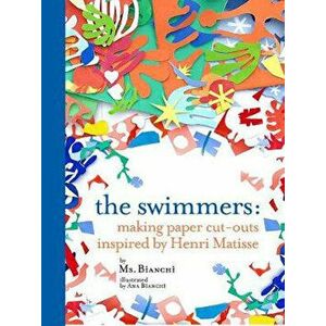 The Swimmers: Paper Cut-Outs with Matisse, Hardcover - MS Bianchi imagine