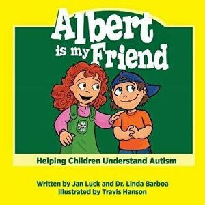 Albert Is My Friend: Helping Children Understand Autism, Paperback - Jan Luck imagine
