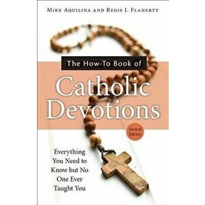 The How-To Book of Catholic Devotions, Paperback - Mike Aquilina imagine