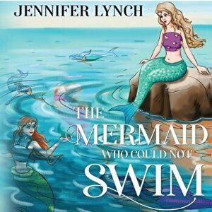 Mermaid who could not Swim, Paperback - Jennifer Lynch imagine