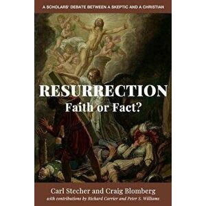 Resurrection: Faith or Fact?: A Scholars' Debate Between a Skeptic and a Christian, Paperback - Carl Stecher imagine