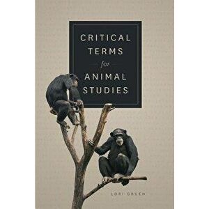 Critical Terms for Animal Studies, Paperback - Lori Gruen imagine