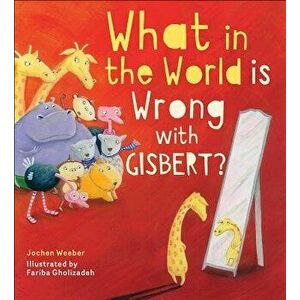 What in the World Is Wrong with Gisbert?, Hardcover - Jochen Weeber imagine
